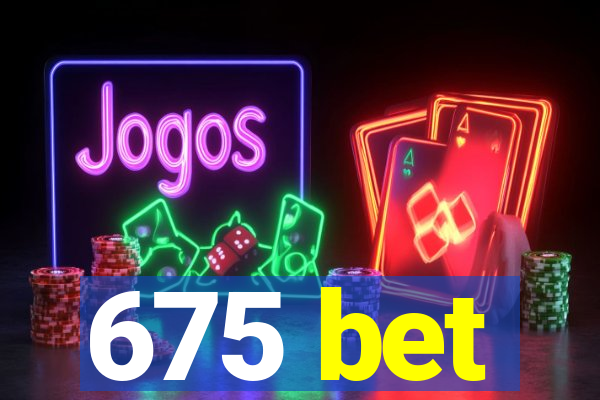 675 bet